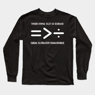 Equal Is Greater Than Divided, Equality Is Greater Than Division, Equal Is Greater Than, Divided Is Less Than Equal, Equality in Maths Symbols Long Sleeve T-Shirt